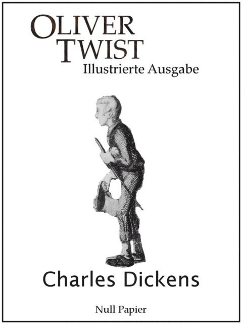 Charles Dickens - Oliver Twist oder Der Weg eines Fürsorgezöglings, E-bok