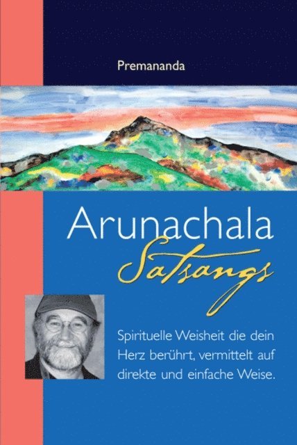 Premananda - Arunachala Satsangs - Spirituelle Weisheit die dein Herz beruhrt, vermittelt auf direkte und einfache Weise, E-bok