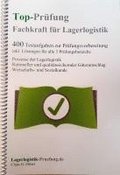 Top-Pr�fung Fachkraft f�r Lagerlogistik - 400 �bungsaufgaben f�r die Abschlusspr�fung