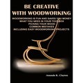 Be Creative With Woodworking