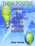 Think Positive (And See The Results In Your Internet Business)