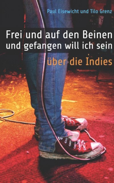 Tilo Grenz, Paul Eisewicht - Frei und auf den Beinen und gefangen will ich sein, E-bok