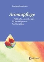 Aromapflege - Praktische Aromatherapie fr den Pflege- und Familienalltag