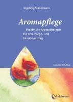 Aromapflege - Praktische Aromatherapie fr den Pflege- und Familienalltag