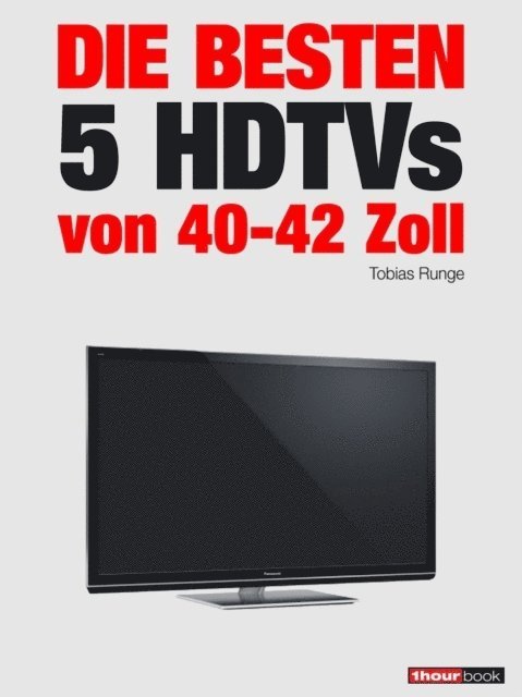 Herbert Bisges, Tobias Runge - Die besten 5 HDTVs von 40 bis 42 Zoll, E-bok