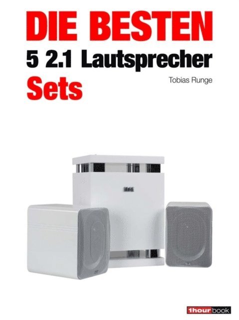 Michael Voigt, Jochen Schmitt, Christian Rechenbach, Heinz Kohler, Tobias Runge - Die besten 5 2.1-Lautsprecher-Sets, E-bok