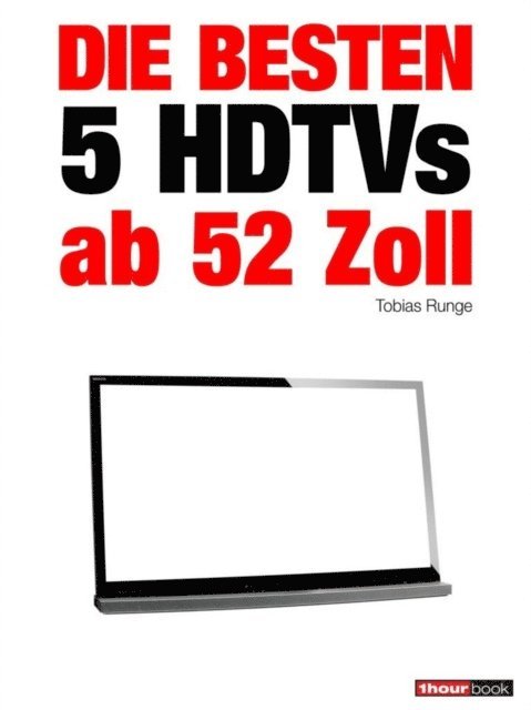 Herbert Bisges, Tobias Runge - Die besten 5 HDTVs ab 52 Zoll, E-bok