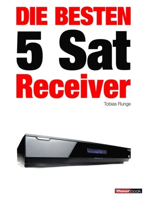 Dirk Weyel, Tobias Runge - Die besten 5 Sat-Receiver, E-bok