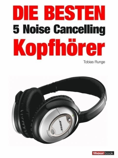 Michael Voigt, Thomas Johannsen, Tobias Runge - Die besten 5 Noise Cancelling Kopfhörer, E-bok