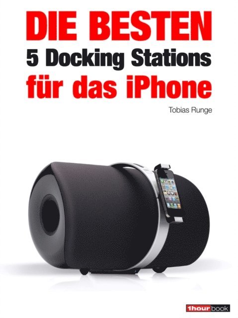 Michael Voigt, Jochen Schmitt, Christian Rechenbach, Tobias Runge - Die besten 5 Docking Stations für das iPhone, E-bok