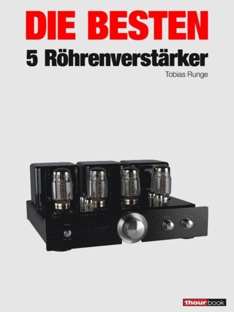 Michael Voigt, Thomas Schmidt, Christian Rechenbach, Holger Barske, Tobias Runge - Die besten 5 Röhrenverstärker, E-bok