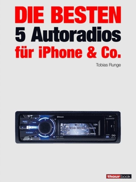 Christian Rechenbach, Guido Randerath, Tobias Runge - Die besten 5 Autoradios für iPhone & Co., E-bok