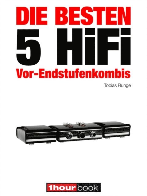 Thomas Schmidt, Holger Barske, Tobias Runge - Die besten 5 HiFi Vor-Endstufenkombis, E-bok