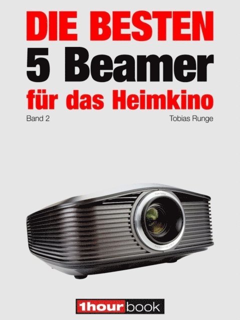 Timo Wolters, Tobias Runge - Die besten 5 Beamer für das Heimkino (Band 2), E-bok