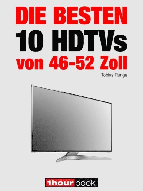 Herbert Bisges, Tobias Runge - Die besten 10 HDTVs von 46 bis 52 Zoll, E-bok