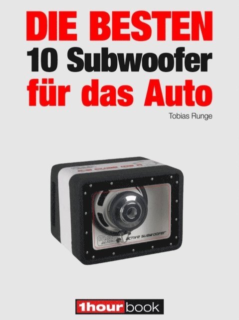 Elmar Michels, Tobias Runge - Die besten 10 Subwoofer für das Auto, E-bok