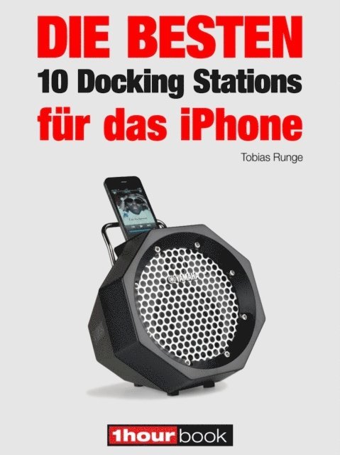 Michael Voigt, Jochen Schmitt, Thomas Johannsen, Tobias Runge - Die besten 10 Docking Stations für das iPhone, E-bok