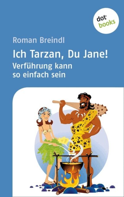 Roman Breindl - Ich Tarzan, Du Jane! Verfuhrung kann so einfach sein, E-bok