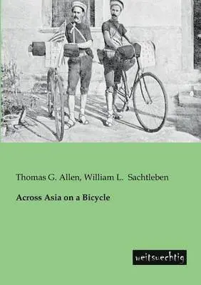 Thomas G Allen, William L Sachtleben - Across Asia on a Bicycle, Häftad. Tillgänglighet: Lägg i varukorg