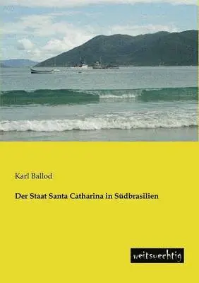 Karl Ballod - Staat Santa Catharina in Sudbrasilien, Häftad. Tillgänglighet: Lägg i varukorg