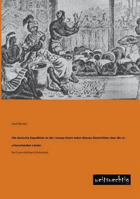 Adolf Bastian - Deutsche Expedition an Der Loango-Kuste Nebst Alteren Nachrichten Uber Die Zu Erforschenden Lander, Häftad. Tillgänglighet: Lägg i varukorg