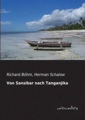Richard Bohm, Herman Schalow - Von Sansibar Nach Tanganjika, Häftad. Tillgänglighet: Lägg i varukorg