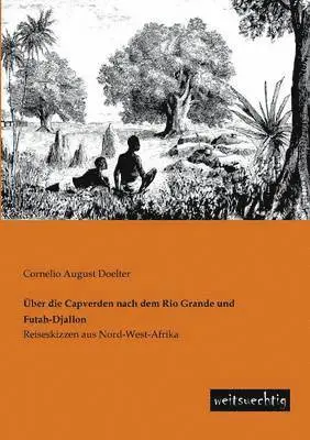 Cornelio August Doelter - Uber Die Capverden Nach Dem Rio Grande Und Futah-Djallon, Häftad. Tillgänglighet: Lägg i varukorg