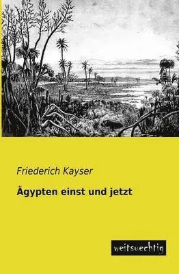 Friederich Kayser - Agypten Einst Und Jetzt, Häftad. Tillgänglighet: Lägg i varukorg