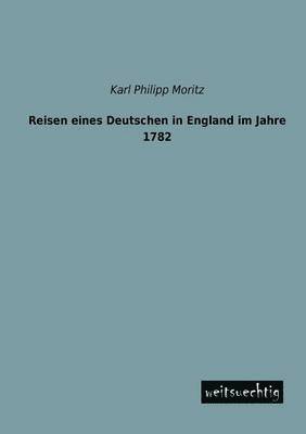 Karl Philipp Moritz - Reisen Eines Deutschen in England Im Jahre 1782, Häftad