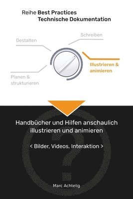 Marc Achtelig - Best Practices Technische Dokumentation - Handbücher und Hilfen anschaulich illustrieren und animieren, Häftad. Tillgänglighet: Lägg i varukorg