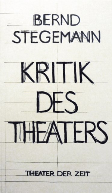 Bernd Stegemann - Bernd Stegemann - Kritik des Theaters, E-bok