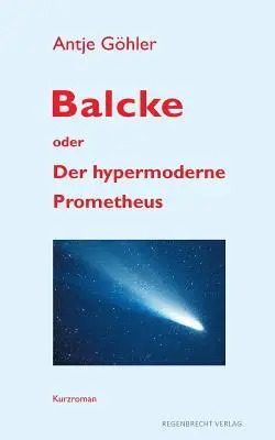 Antje Göhler - Balcke oder Der hypermoderne Prometheus, Häftad. Tillgänglighet: Lägg i varukorg