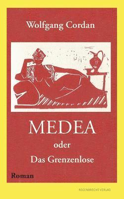 Wolfgang Cordan - Medea oder Das Grenzenlose, Häftad