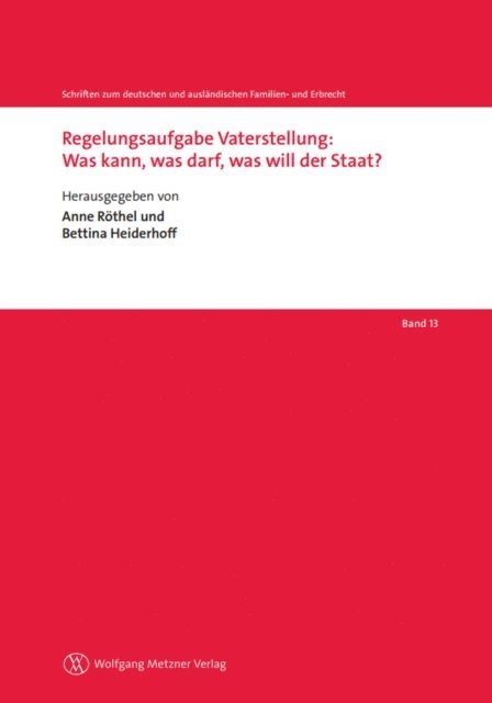 Bettina Heiderhoff, Anne Rothel - Regelungsaufgabe Vaterstellung: Was kann, was darf, was will der Staat?, E-bok