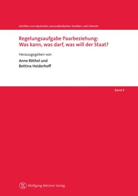 Bettina Heiderhoff, Anne Rothel - Regelungsaufgabe Paarbeziehung: Was kann, was darf, was will der Staat?, E-bok