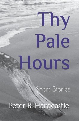Peter B Hardcastle - Thy Pale Hours, Häftad