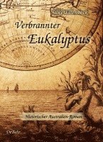 Silke Ellenbeck - Verbrannter Eukalyptus - Historischer Australien-Roman, Häftad