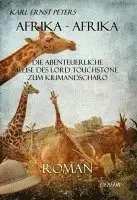 Karl Ernst Peters - Afrika - Afrika - oder - Die abenteuerliche Reise des Lord Touchstone zum Kilimandscharo - ROMAN, Häftad. Tillgänglighet: Lägg i varukorg