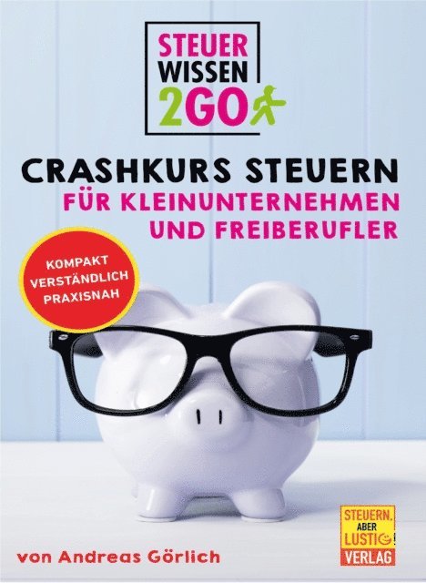 Andreas Gorlich - Steuerwissen2go: Crashkurs Steuern für Kleinunternehmen und Freiberufler, E-bok