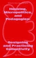 Son Quy Bui, Rosaura Noemy Hernandez Romero, Paul-Antoine Lucas, María Mazzanti, Makhlouf Nagy, Aurélie M. Nzuzi de Mol, Patricia Lucena Ventura, Céline Zimmer, Son Quy Bui, Paul-Antoine Lucas - Housing, Micropolitics, and Pedagogies - Designing and Practicing Collectivity, Häftad. Tillgänglighet: Lägg i varukorg