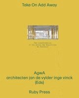 AgwA, Architecten Jan de Vylder Inge Vinck - Take On Add Away - The Transformation of the Palais des Expositions in Charleroi, Häftad
