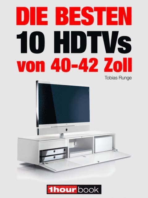 Herbert Bisges, Tobias Runge - Die besten 10 HDTVs von 40 bis 42 Zoll, E-bok