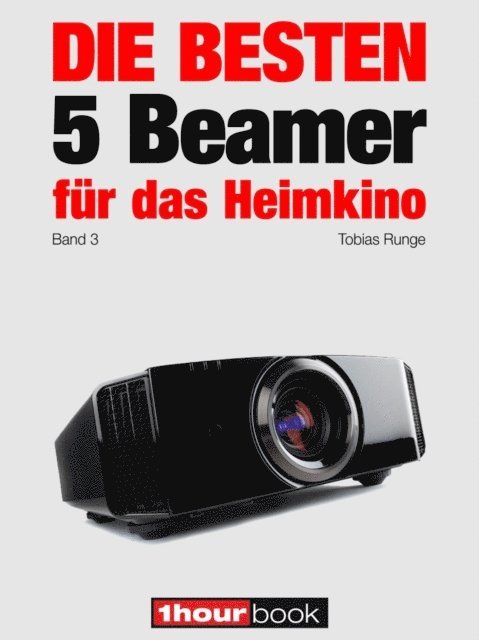 Timo Wolters, Tobias Runge - Die besten 5 Beamer für das Heimkino (Band 3), E-bok