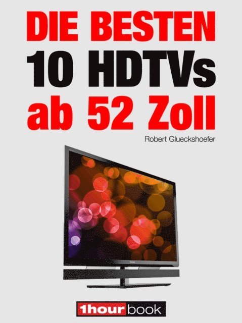 Michael Voigt, Herbert Bisges, Robert Glueckshoefer - Die besten 10 HDTVs ab 52 Zoll, E-bok