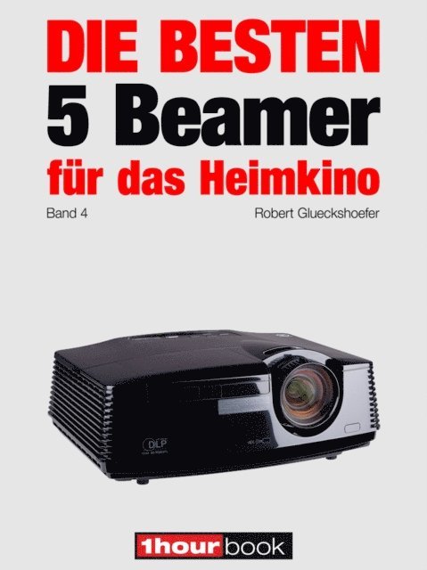 Timo Wolters, Robert Glueckshoefer - Die besten 5 Beamer für das Heimkino (Band 4), E-bok