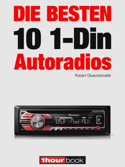 Robert Glueckshoefer - Die besten 10 1-Din-Autoradios, E-bok