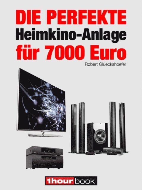 Robert Glueckshoefer - Die perfekte Heimkino-Anlage für 7000 Euro, E-bok