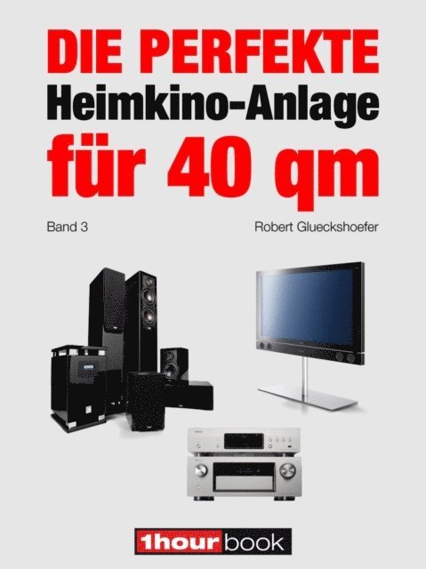 Robert Glueckshoefer - Die perfekte Heimkino-Anlage für 40 qm (Band 3), E-bok