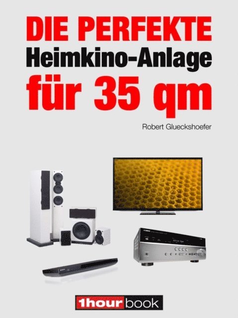 Robert Glueckshoefer - Die perfekte Heimkino-Anlage für 35 qm, E-bok