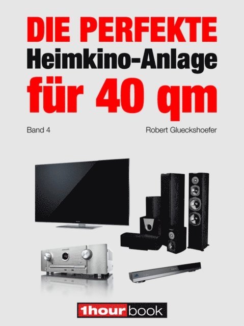 Robert Glueckshoefer - Die perfekte Heimkino-Anlage für 40 qm (Band 4), E-bok